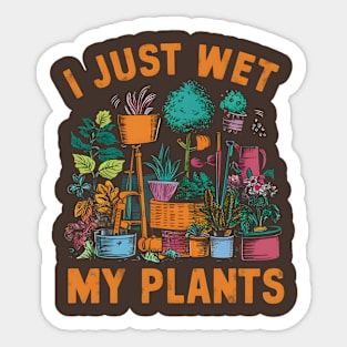 I Just Wet My Plants | Gardening Sticker